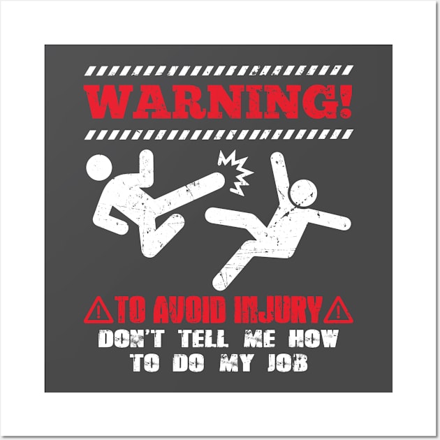 Warning! To avoid injury don´t tell me how to do my job Wall Art by PlimPlom